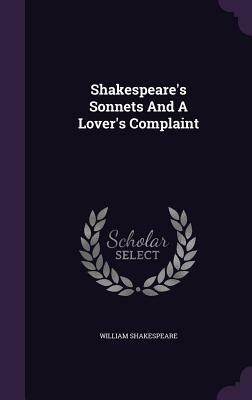 Shakespeare's Sonnets and a Lover's Complaint by William Shakespeare