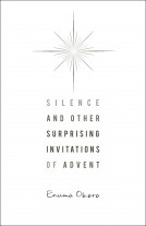 Silence and Other Surprising Invitations of Advent by Enuma Okoro