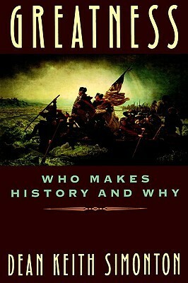 Greatness: Who Makes History and Why by Dean Keith Simonton