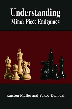 Understanding Minor Piece Endgames by Yakov Konoval, Jacob Aagaard, Karsten Müller