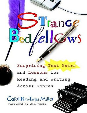 Strange Bedfellows: Surprising Text Pairs and Lessons for Reading and Writing Across Genres by Carol Miller