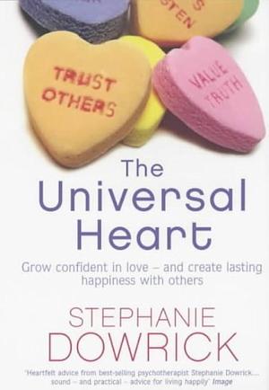 The Universal Heart: Golden Rules for Successful Relationships by Stephanie Dowrick