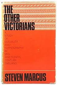 The Other Victorians: A Study of Sexuality and Pornography in Mid-Nineteenth-Century England by Steven Marcus