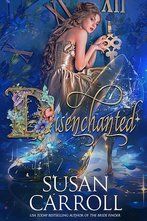 Disenchanted: Not Your Typical Fairy Tale Romance by Susan Carroll