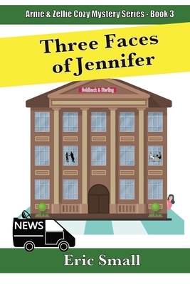 Three Faces of Jennifer: An Arnie & Zellie Cozy Mystery by Eric Small