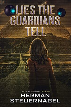 Lies The Guardians Tell (Lies of The Guardians Book 1) by Herman Steuernagel