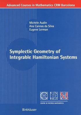 Symplectic Geometry of Integrable Hamiltonian Systems by Ana Cannas Da Silva, Eugene Lerman, Michèle Audin