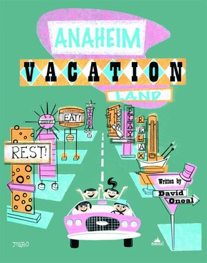 Anaheim Vacationland by David O'Neal