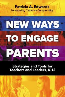 New Ways to Engage Parents: Strategies and Tools for Teachers and Leaders, K-12 by Patricia A. Edwards