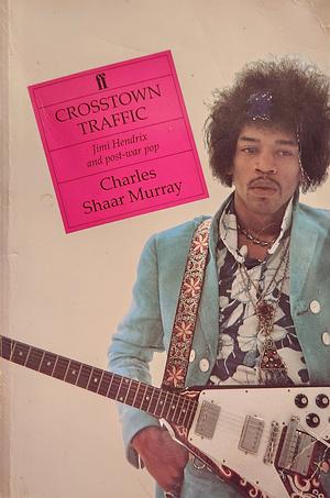 Standing at the Crossroads: Jimi Hendrix and Post-war Pop by Charles Shaar Murray