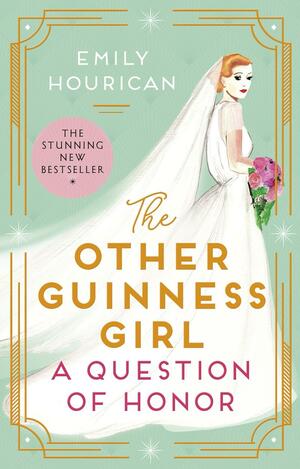 The Other Guinness Girl: A Question of Honor by Emily Hourican