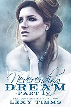 Neverending Dream - Part 4 by Lexy Timms