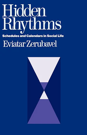 Hidden Rhythms: Schedules and Calendars in Social Life by Eviatar Zerubavel