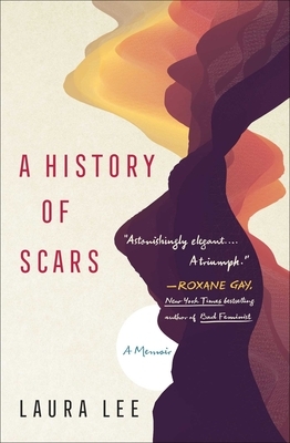 A History of Scars: A Memoir by Laura Lee