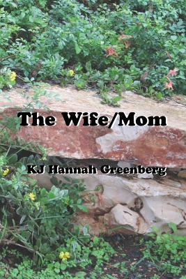 The Wife/Mom by Kj Hannah Greenberg