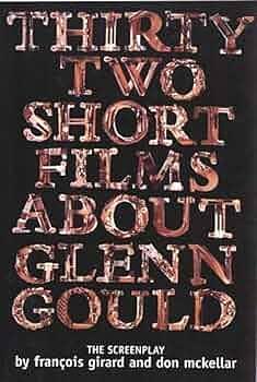 Thirty-two Short Films about Glenn Gould by François Girard, Don McKellar