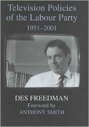 Television Policies of the Labour Party 1951-2001 by Des Freedman, Anthony Smith