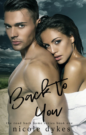 Back to You by Nicole Dykes
