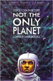 Not the Only Planet: Science Fiction Travel Stories by Damien Broderick