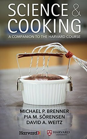 Science & Cooking: A Companion to the Harvard Course by Pia M. Sörensen, Michael P. Brenner, David A. Weitz