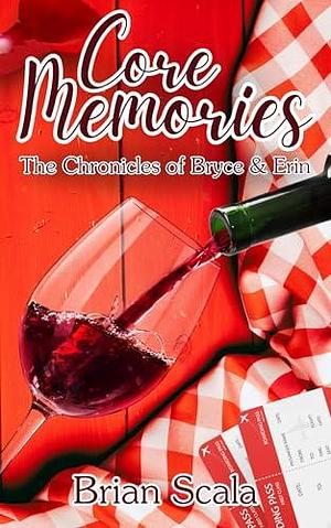Core Memories: The Chronicles of Bryce and Erin by Samantha Moran, Brian Scala, Brian Scala