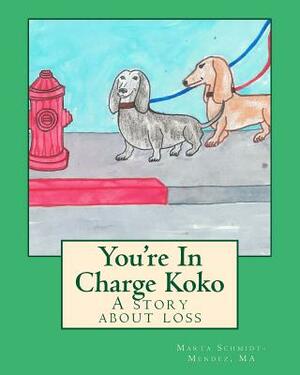 You're In Charge Koko: A story about loss by Marta Schmidt-Mendez Ma