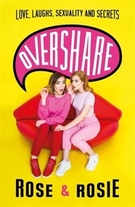 Overshare: Love, Laughs, Sexuality and Secrets by Rose Ellen Dix, Rosie Spaughton