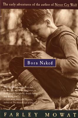 Born Naked: The Early Adventures of the Author of Never Cry Wolf by Farley Mowat