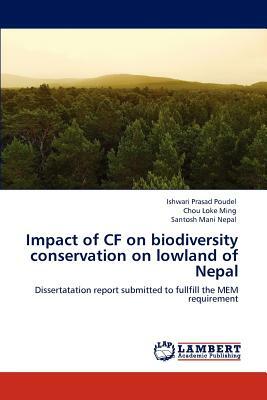 Impact of Cf on Biodiversity Conservation on Lowland of Nepal by Ishwari Prasad Poudel, Chou Loke Ming, Santosh Mani Nepal
