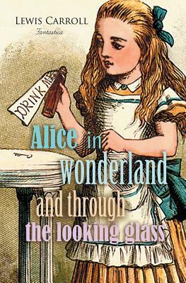 Alice in Wonderland and Through the Looking Glass by Lewis Carroll