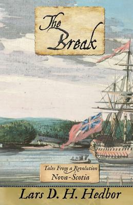 The Break: Tales From a Revolution - Nova-Scotia by Lars D. H. Hedbor