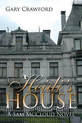 Heidi's House: A Sam McCloud Novel by Gary Crawford