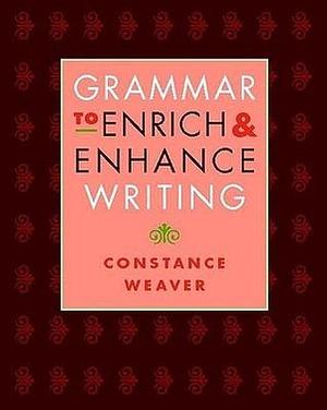 Grammar to Enrich and Enhance Writing by Jonathan Bush, Constance Weaver, Constance Weaver