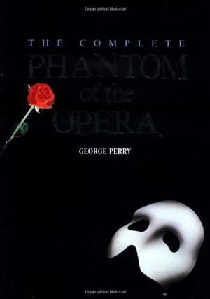 The Complete Phantom of the Opera by George Perry