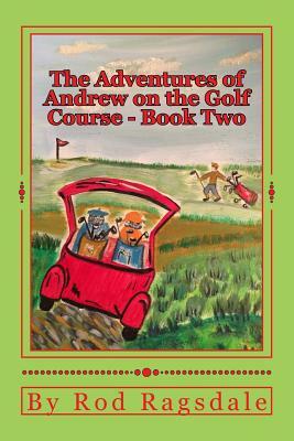 The Adventures of Andrew on the Golf Course Book Two: Book Two - Danger by Carol Dabney, Rod Ragsdale