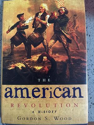 The American Revolution: A History by Gordon S. Wood