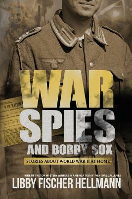 War, Spies, and Bobby Sox: Stories About World War Two At Home by Libby Fischer Hellmann