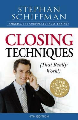 Closing Techniques (That Really Work!) by Stephan Schiffman