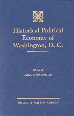 Historical Political Economy of Washington, D.C. by Abdul Karim Bangura