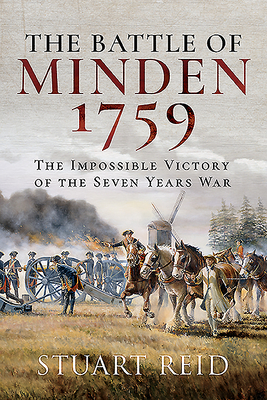 The Battle of Minden 1759: The Impossible Victory of the Seven Years War by Stuart Reid