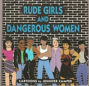 Rude Girls and Dangerous Women by Jennifer Camper
