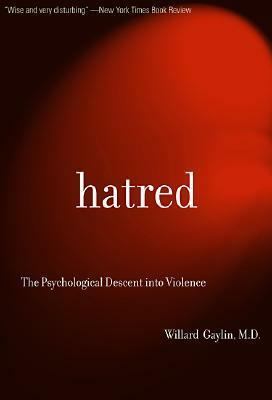 Hatred: The Psychological Descent Into Violence by Willard Gaylin