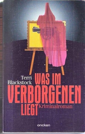 Was im Verborgenen liegt by Terri Blackstock