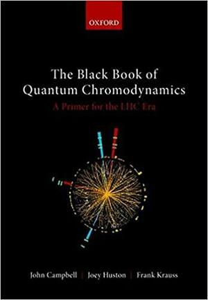 The Black Book of Quantum Chromodynamics: A Primer for the Lhc Era by John Campbell
