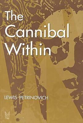 The Cannibal Within by Lewis Petrinovich