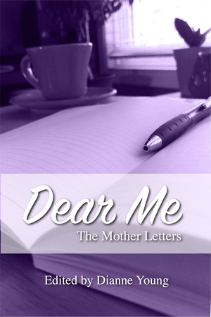 Dear Me: The Mother Letters by Dianne Young