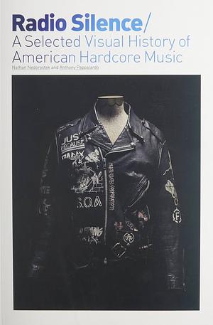 Radio Silence: A Selected Visual History of American Hardcore Music by Nathan Nedorostek