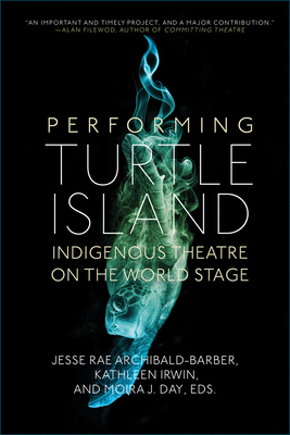 Performing Turtle Island: Indigenous Theatre on the World Stage by 