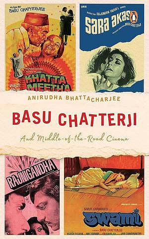 Basu Chatterji: And Middle-Of-The-Road Cinema by Anirudha Bhattacharjee