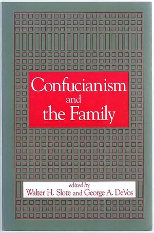 Confucianism and the Family by Walter H. Slote, George A. De Vos